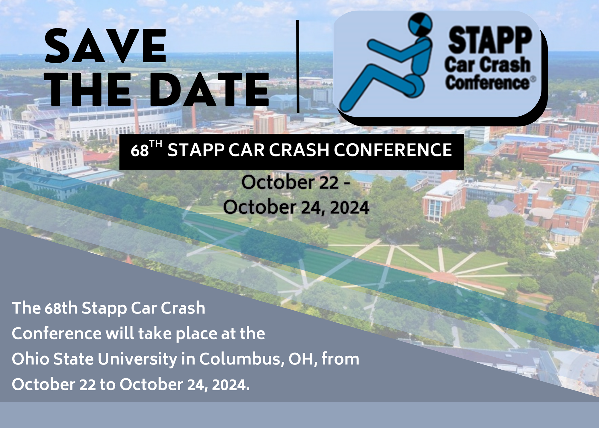Save the date for the 68th Stapp Car Crash Conference, scheduled for 10/22/24 through 10/24/24